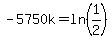 -5750k=ln%281%2F2%29