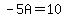 -5A=10