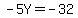 -5Y+=+-32