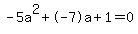 -5a%5E2%2B-7a%2B1+=+0