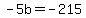 -5b+=+-215
