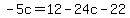 -5c=12-24c-22