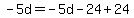 -5d=-5d-24%2B24