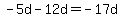 -5d-12d=-17d