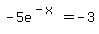 -5e%5E%28-x%29=-3