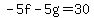 -5f-5g=30