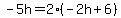 -5h=2%28-2h%2B6%29