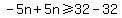 -5n%2B5n%3E=32-32