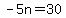 -5n=30
