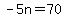 -5n=70