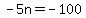 -5n+=+-100