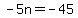 -5n+=+-45