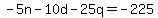 -5n+-+10d+-+25q+=+-225