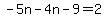 -5n-4n-9=2