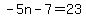 -5n-7=23