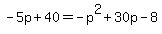 -5p%2B40+=+-p%5E2%2B30p-8