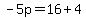 -5p=16%2B4