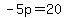 -5p=20