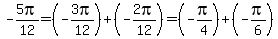 -5pi%2F12=%28-3pi%2F12%29%2B%28-2pi%2F12%29=%28-pi%2F4%29%2B%28-pi%2F6%29