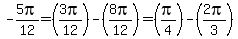 -5pi%2F12=%283pi%2F12%29-%288pi%2F12%29=%28pi%2F4%29-%282pi%2F3%29