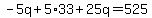 -5q%2B5%2A33%2B25q=525