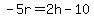 -5r=2h-10