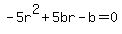 -5r%5E2+%2B+5br+-+b+=+0