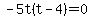 -5t%28t-4%29=0