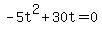 -5t%5E2%2B30t+=+0