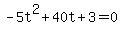 -5t%5E2%2B40t%2B3+=+0