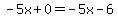-5x%2B0=-5x-6