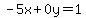 -5x%2B0y=1