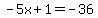 -5x%2B1=-36