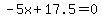 -5x%2B17.5=0