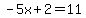 -5x%2B2=11