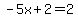 \"-5x%2B2=2\"