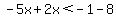 -5x%2B2x%3C-1-8