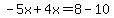 -5x%2B4x=8-10