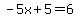 -5x%2B5=6