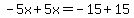 -5x%2B5x=-15%2B15