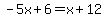 -5x%2B6=x%2B12