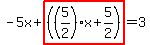 -5x%2Bhighlight%28%28%285%2F2%29x%2B5%2F2%29%29=3