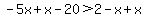 -5x%2Bx-20%3E2-x%2Bx