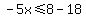 -5x%3C=8-18