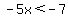 -5x%3C-7