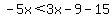 -5x%3C3x-9-15