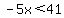 -5x%3C41