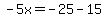 -5x=-25-15