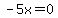 -5x=0