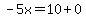 -5x=10%2B0